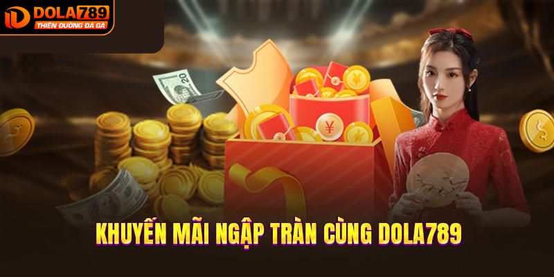 Khuyến mãi DOLA789 cùng bí kíp săn thành công