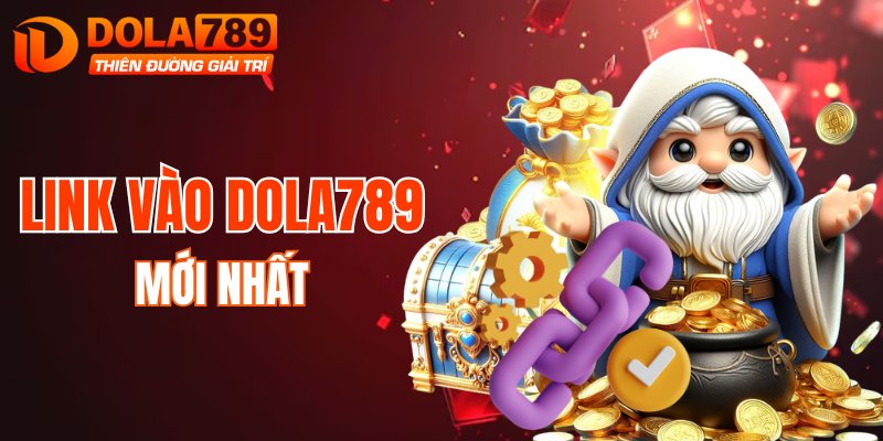 Đường dẫn mới nhất vào DOLA789 năm 2025