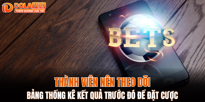Thành viên nên xem trước về bảng thống kê kết quả trước đó để đặt cược