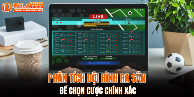 Phân tích đội hình ra sân để chọn cược chính xác